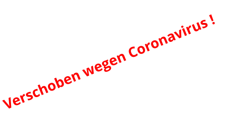 Verschoben wegen Coronavirus !